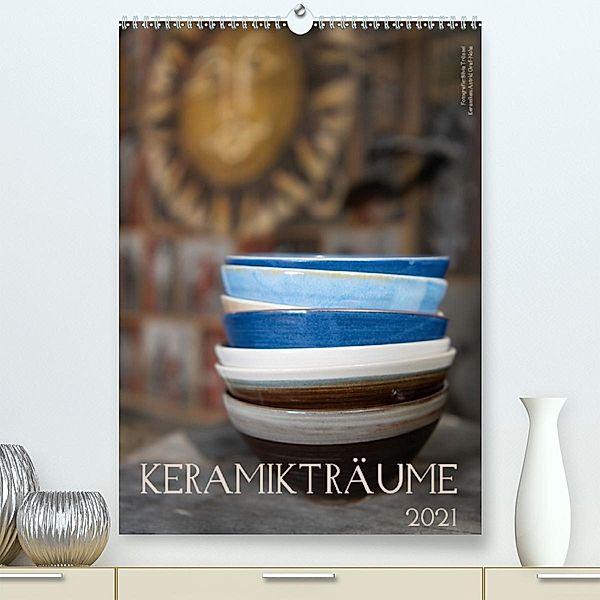 Keramikträume (Premium, hochwertiger DIN A2 Wandkalender 2021, Kunstdruck in Hochglanz), Silvia Trüssel