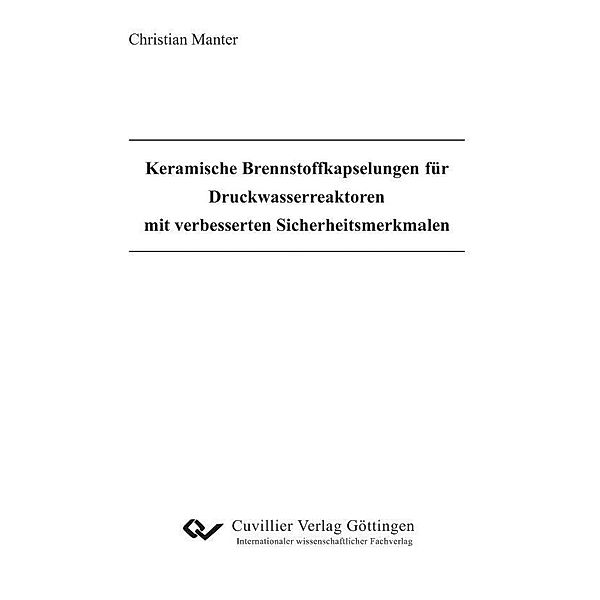 Keramische Brennstoffkapselungen für Druckwasserreaktoren mit verbesserten Sicherheitsmerkmalen