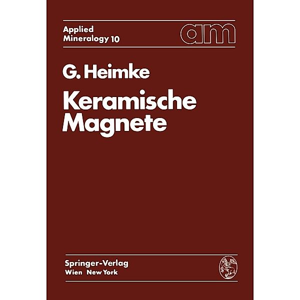 Keramische Magnete / Applied Mineralogy Technische Mineralogie Bd.10, G. Heimke