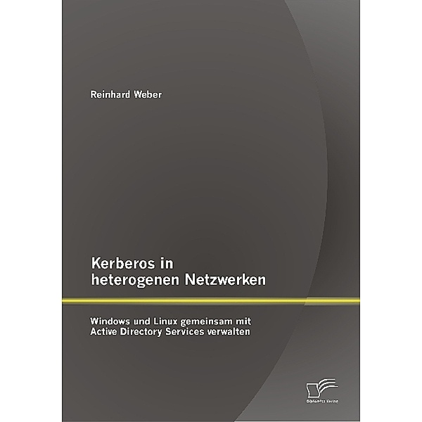 Kerberos in heterogenen Netzwerken: Windows und Linux gemeinsam mit Active Directory Services verwalten, Reinhard Weber