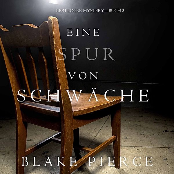 Keri Locke Mystery - 3 - Eine Spur Von Schwäche (Keri Locke Mystery—Buch #3), Blake Pierce