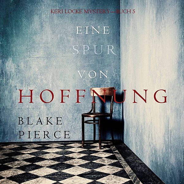 Keri Locke Mystery - 5 - Eine Spur von Hoffnung (Keri Locke Mystery—Buch 5), Blake Pierce