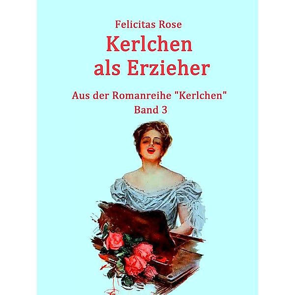 Kerlchen als Erzieher, Felicitas Rose