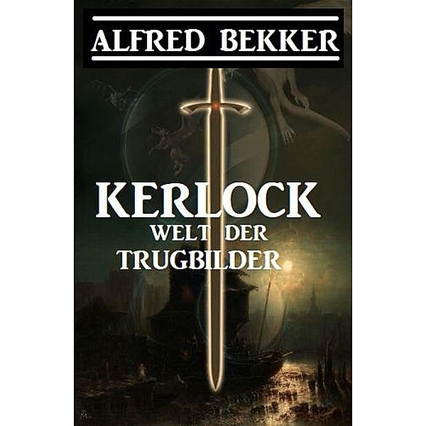 Kerlock - Welt der Trugbilder, Alfred Bekker