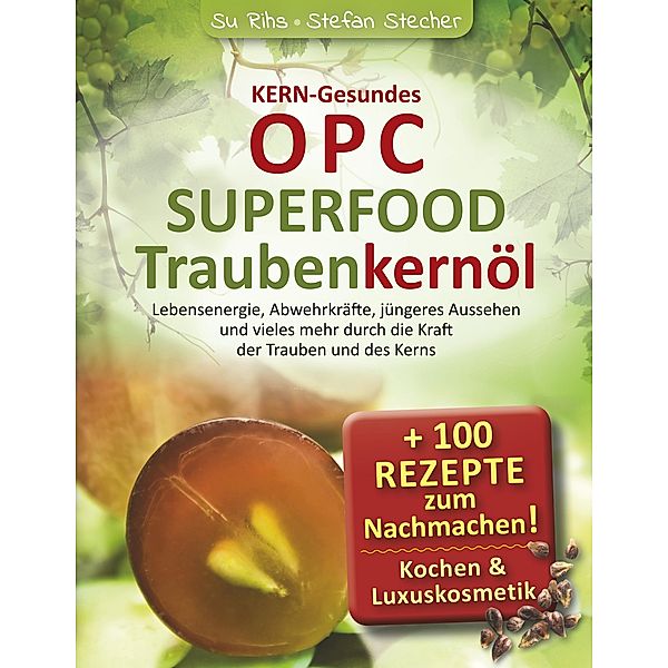 KERN-Gesundes OPC - SUPERFOOD Traubenkernöl, Susanne Rihs, Stefan Stecher