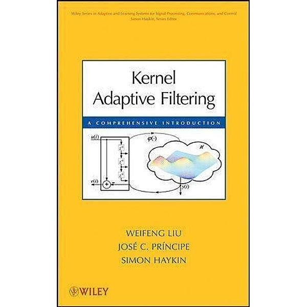 Kernel Adaptive Filtering / Adaptive and Cognitive Dynamic Systems: Signal Processing, Learning, Communications and Control Bd.1, Weifeng Liu, José C. Principe, Simon Haykin