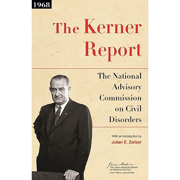 Kerner Report / The James Madison Library in American Politics, Julian E. Zelizer