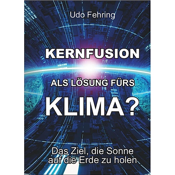 Kernfusion als Lösung fürs Klima?, Udo Fehring