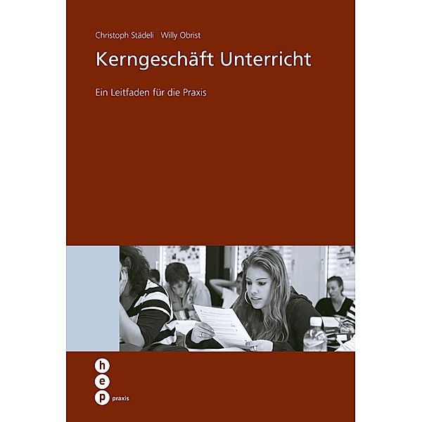 Kerngeschäft Unterricht / hep praxis, Christoph Städeli, Willy Obrist