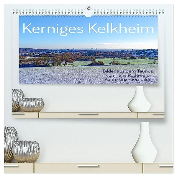 Kerniges Kelkheim - Taunusbilder (hochwertiger Premium Wandkalender 2024 DIN A2 quer), Kunstdruck in Hochglanz, Hans Rodewald CreativK.de