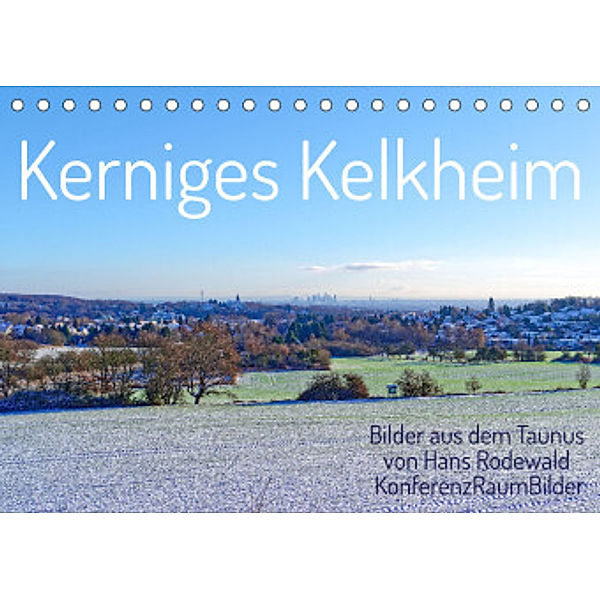 Kerniges Kelkheim - Taunusbilder (Tischkalender 2022 DIN A5 quer), Hans Rodewald CreativK.de