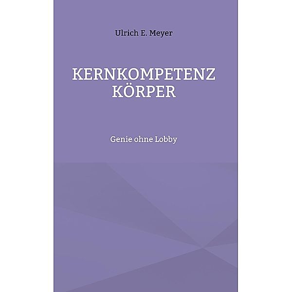Kernkompetenz Körper, Ulrich E. Meyer