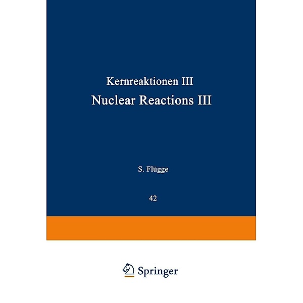 Kernreaktionen III / Nuclear Reactions III / Handbuch der Physik Encyclopedia of Physics Bd.8 / 42, D. E. Alburger, R. J. Blin-Stoyle, M. A. Grace, I. Perlman, J. O. Rasmussen, Earl K. Hyde, Glenn T. Seaborg, George R. Bishop, Richard Wilson, S. Devons, L. J. B. Goldfarb