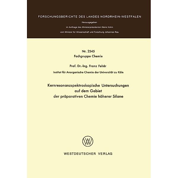 Kernresonanzspektroskopische Untersuchungen auf dem Gebiet der präparativen Chemie höherer Silane / Forschungsberichte des Landes Nordrhein-Westfalen Bd.2545, Franz Fehér