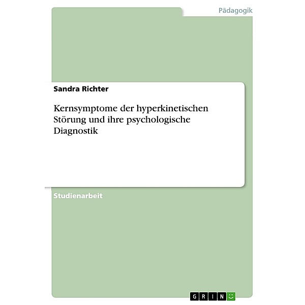 Kernsymptome der hyperkinetischen Störung und ihre psychologische Diagnostik, Sandra Richter