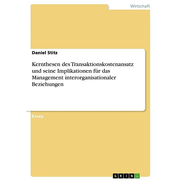 Kernthesen des Transaktionskostenansatz und seine Implikationen für das Management interorganisationaler Beziehungen, Daniel Stitz