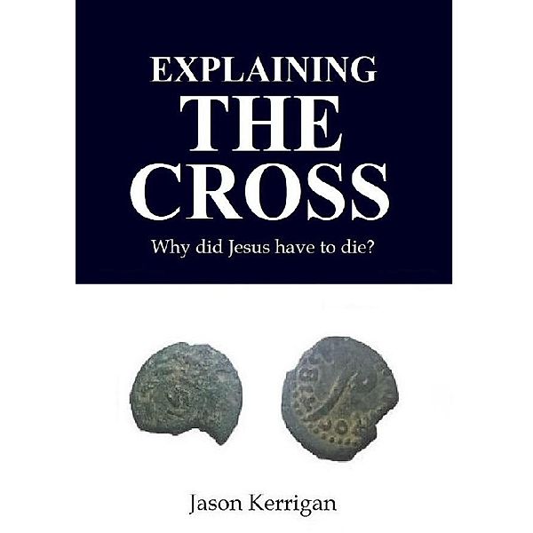 Kerrigan, J: Explaining the Cross, Jason Kerrigan