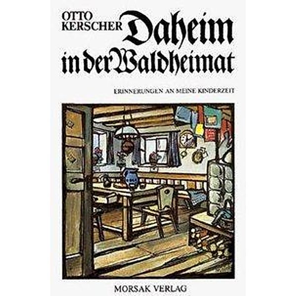 Kerscher, O: Daheim in der Waldheimat, Otto Kerscher