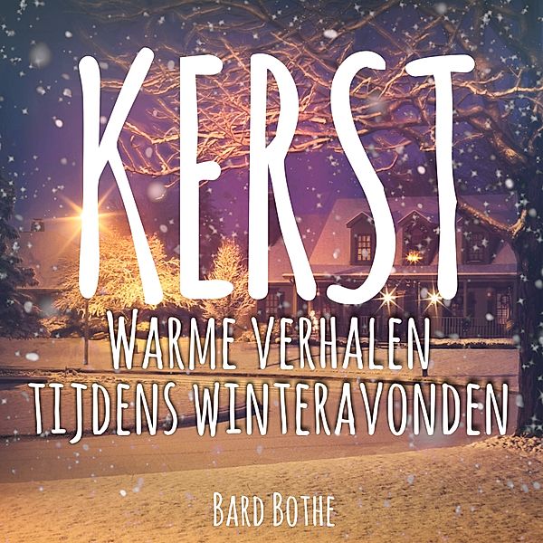 Kerst en Kerstmis - 6 - Kerst: warme verhalen tijdens Kerstmis winteravonden, Bard Bothe