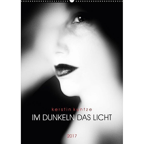 kerstin kuntze IM DUNKELN DAS LICHT 2017 (Wandkalender 2017 DIN A2 hoch), Kerstin Kuntze