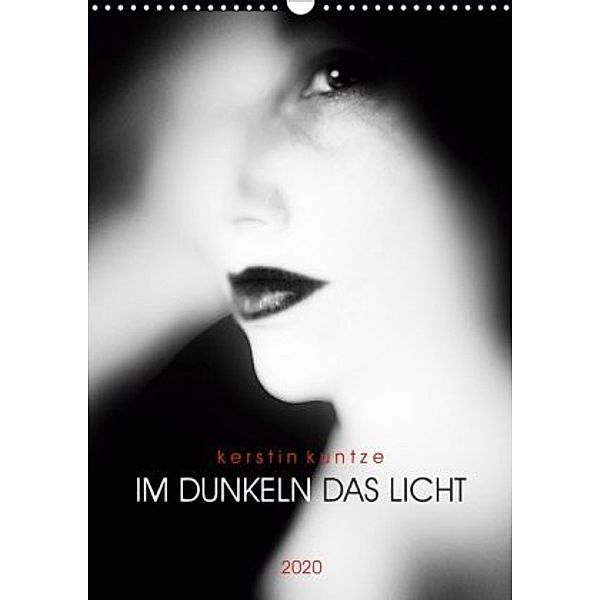 kerstin kuntze IM DUNKELN DAS LICHT 2020 (Wandkalender 2020 DIN A3 hoch), Kerstin Kuntze