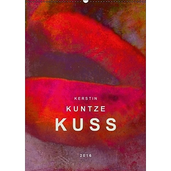 KERSTIN KUNTZE KUSS 2016 (Wandkalender 2016 DIN A2 hoch), Kerstin Kuntze