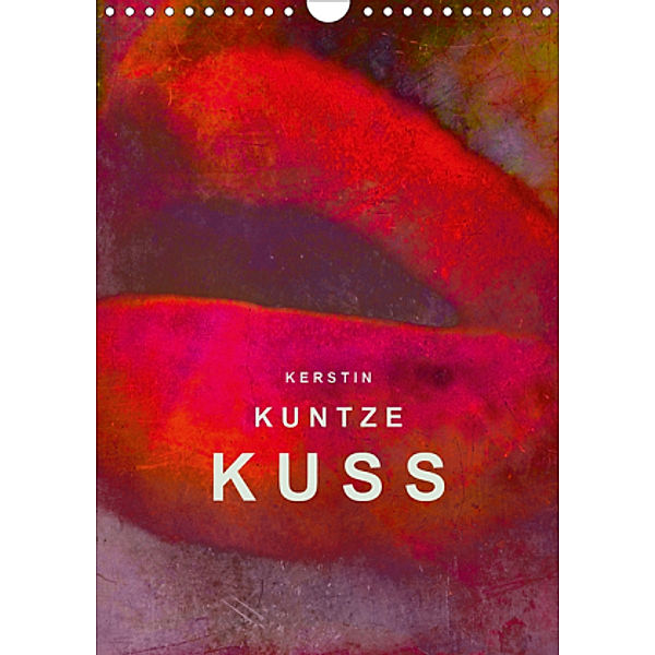 KERSTIN KUNTZE KUSS (Wandkalender 2020 DIN A4 hoch), Kerstin Kuntze