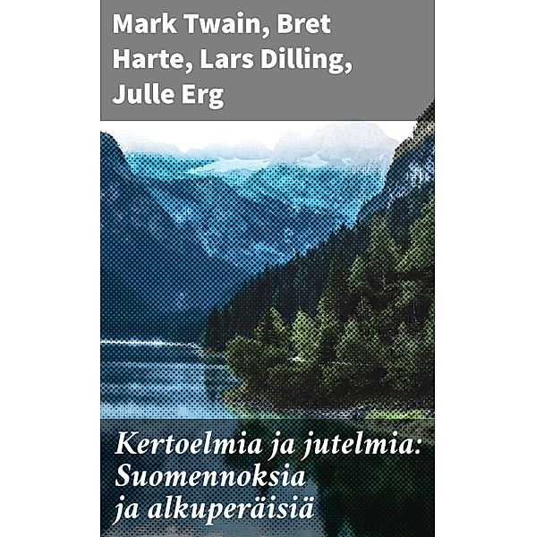 Kertoelmia ja jutelmia: Suomennoksia ja alkuperäisiä, Mark Twain, Bret Harte, Lars Dilling, Julle Erg