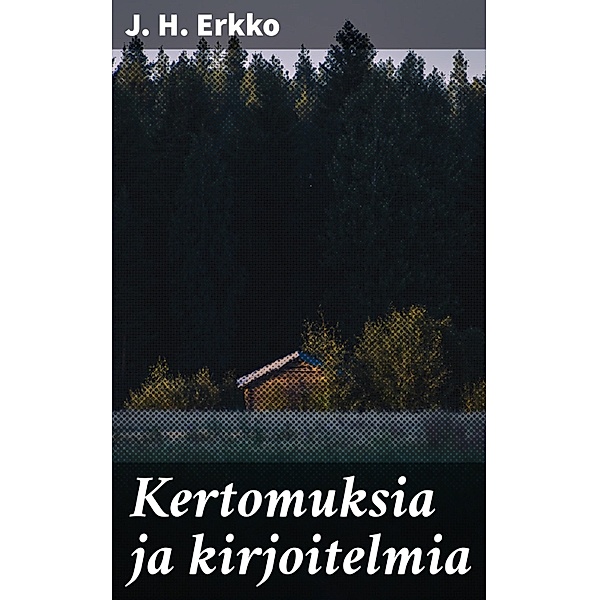 Kertomuksia ja kirjoitelmia, J. H. Erkko
