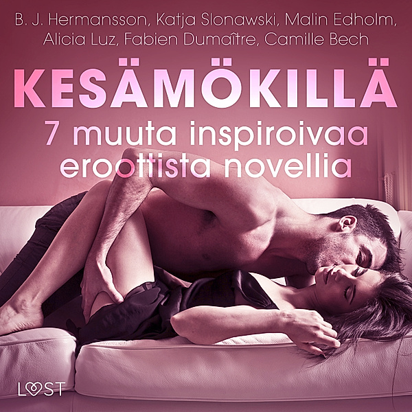Kesämökillä - 7 muuta inspiroivaa eroottista novellia, Camille Bech, B. J. Hermansson, Katja Slonawski, Malin Edholm, Alicia Luz, Fabien Dumaître