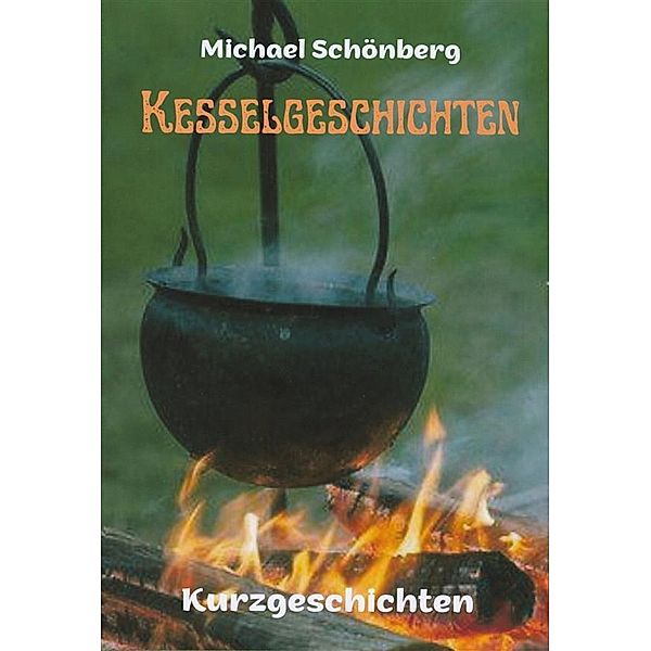 KESSELGESCHICHTEN, Michael Schönberg