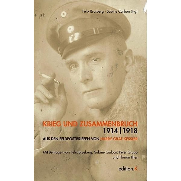 Kessler, H: Krieg und Zusammenbruch 1914/1918, Harry Graf Kessler, Felix Brusberg, Sabine Carbon, Peter Grupp, Florian Illies