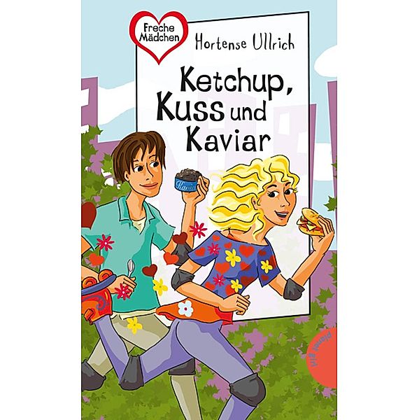 Ketchup, Kuss und Kaviar / Freche Mädchen - freche Bücher, Hortense Ullrich