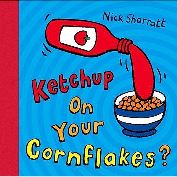 Ketchup on Your Cornflakes?, Nick Sharratt