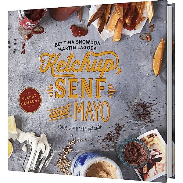 Ketchup, Senf und Mayo - Selbstgemacht, Bettina Snowdon, Martin Lagoda