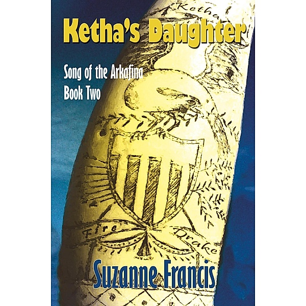 Ketha's Daughter (Song of the Arkafina, #2) / Song of the Arkafina, Suzanne Francis