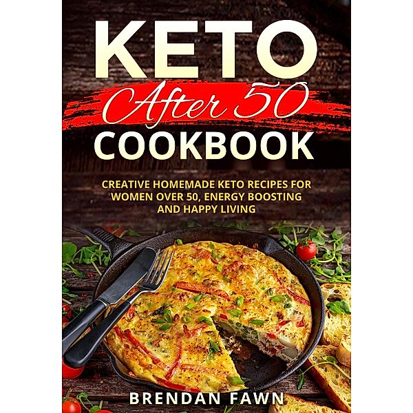 Keto After 50 Cookbook (Keto Cooking, #2) / Keto Cooking, Brendan Fawn