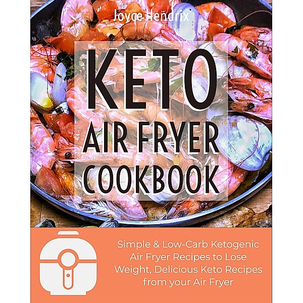 Keto Air Fryer Cookbook, Joyce Hendrix