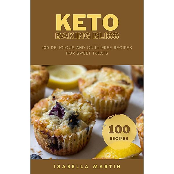 Keto Baking Bliss (Ketogenic Cookbook, #1) / Ketogenic Cookbook, Isabella Martin