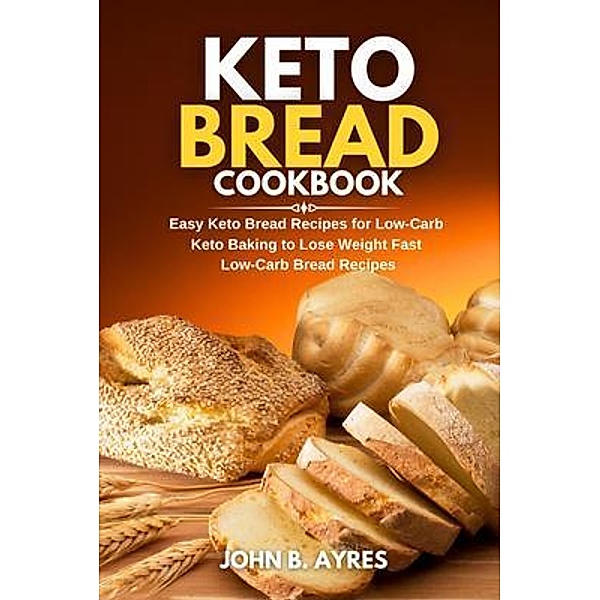Keto Bread Cookbook / Jonathan Morgan, John B. Ayres