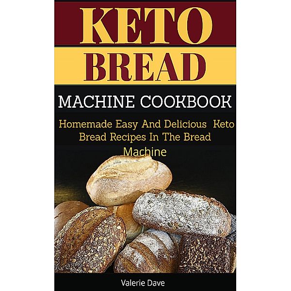 Keto Bread Machine Cookbook, Valerie Dave