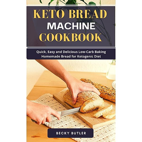 Keto Bread Machine Cookbook, Becky Butler