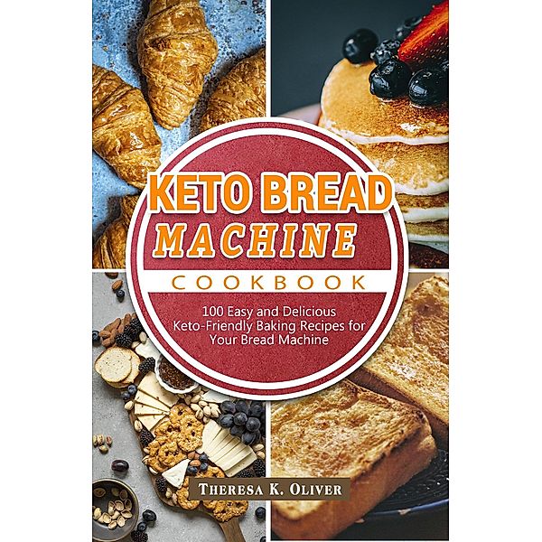 Keto Bread Machine Cookbook, Theresa K. Oliver