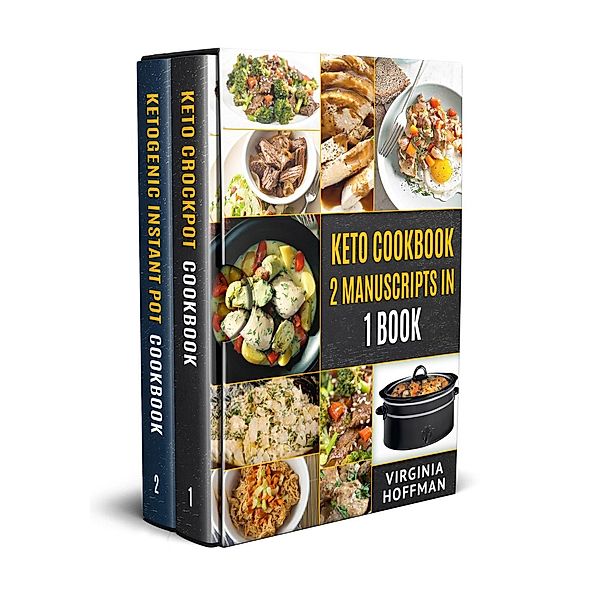 Keto Cookbook: 2 Manuscripts in 1 Book  -  Keto Crockpot Cookbook  -  Ketogenic Instant Pot Cookbook, Virginia Hoffman