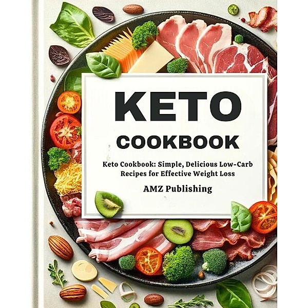 Keto cookbook : Low-Carb, High-Fat Gourmet: Satisfying Recipes for Ketogenic Success, Amz Publishing