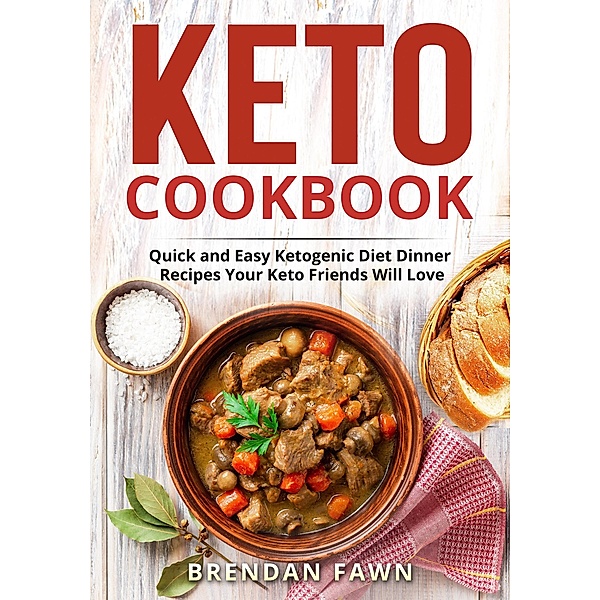 Keto Cookbook, Quick and Easy Ketogenic Diet Dinner Recipes Your Keto Friends Will Love (Healthy Keto, #9) / Healthy Keto, Brendan Fawn