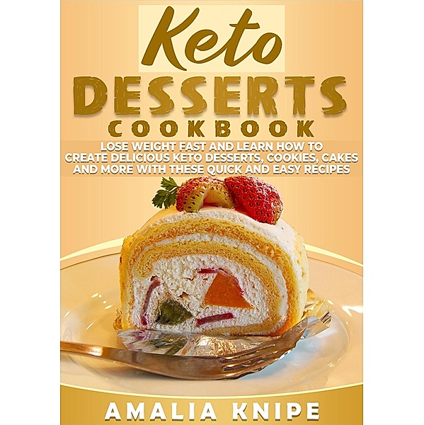 Keto Desserts Cookbook (Keto Recipes, #1) / Keto Recipes, Amalia Knipe