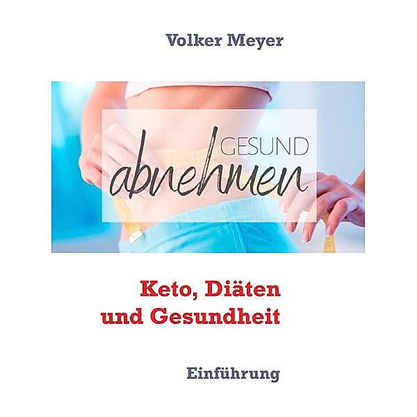 Keto, Diäten und Gesundheit, Volker Meyer