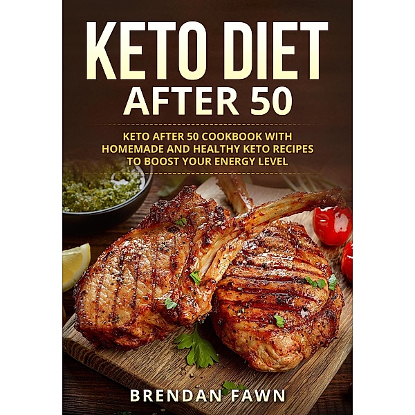 Keto Diet After 50 (Keto Cooking, #1) / Keto Cooking, Brendan Fawn