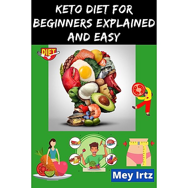 Keto Diet for Beginners Explained and Easy, Mey Irtz